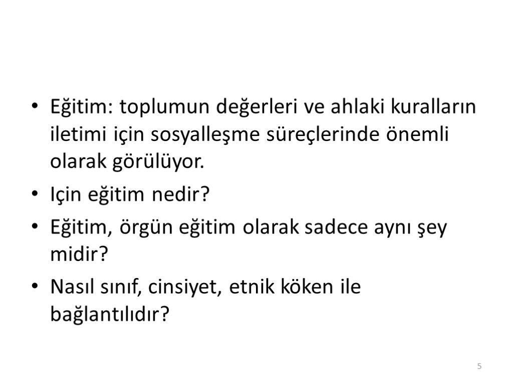 Eğitim: toplumun değerleri ve ahlaki kuralların iletimi için sosyalleşme süreçlerinde önemli olarak görülüyor. Için